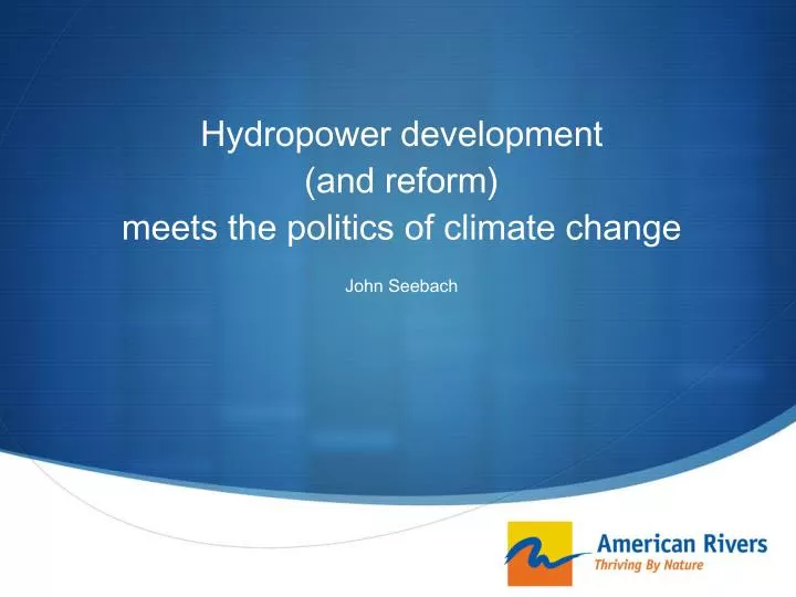 hydropower development and reform meets the politics of climate change john seebach