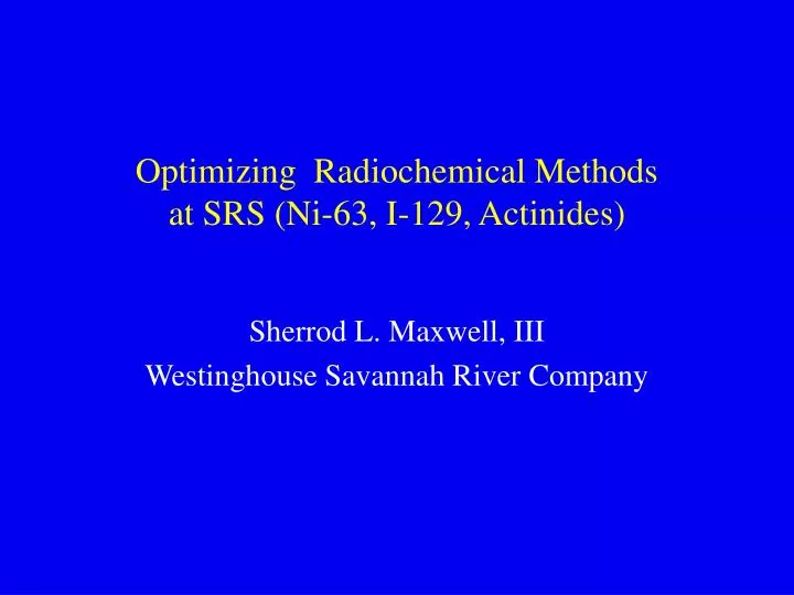 optimizing radiochemical methods at srs ni 63 i 129 actinides