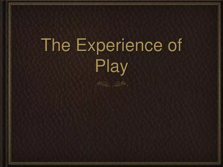 the experience of play