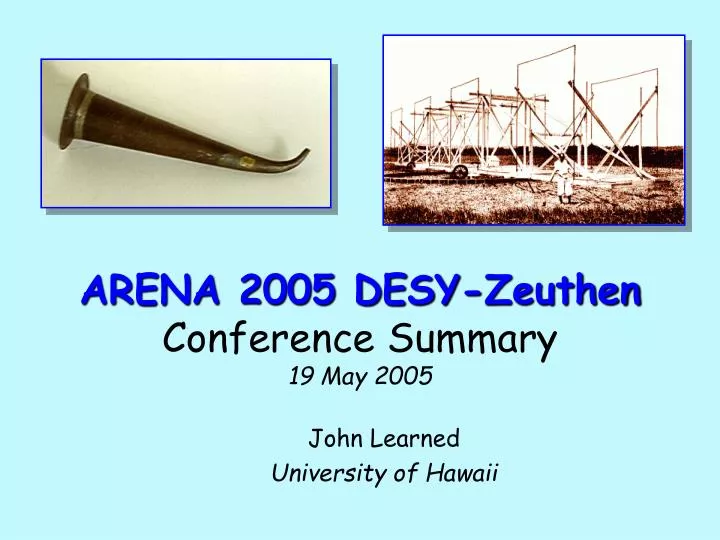 arena 2005 desy zeuthen conference summary 19 may 2005