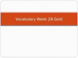 Vocabulary Week 28 Gold