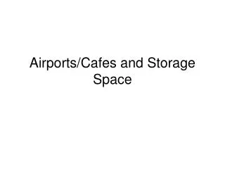 Airports/Cafes and Storage Space