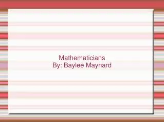 Mathematicians By: Baylee Maynard