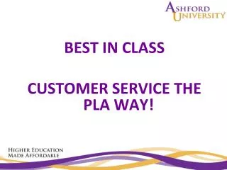 BEST IN CLASS CUSTOMER SERVICE THE PLA WAY!