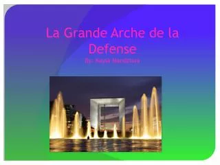 La Grande Arche de la Defense By: Kayla Mandziara