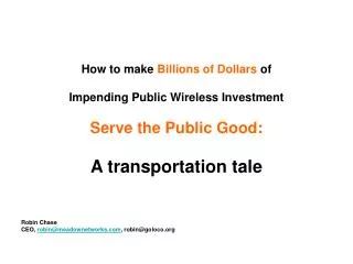 How to make Billions of Dollars of Impending Public Wireless Investment Serve the Public Good: