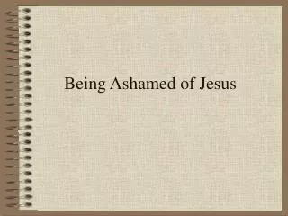 Being Ashamed of Jesus