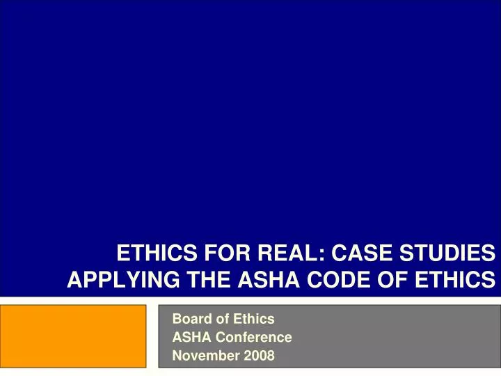 ethics for real case studies applying the asha code of ethics