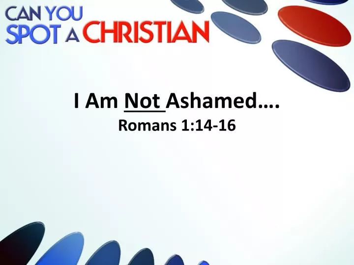 i am not ashamed romans 1 14 16
