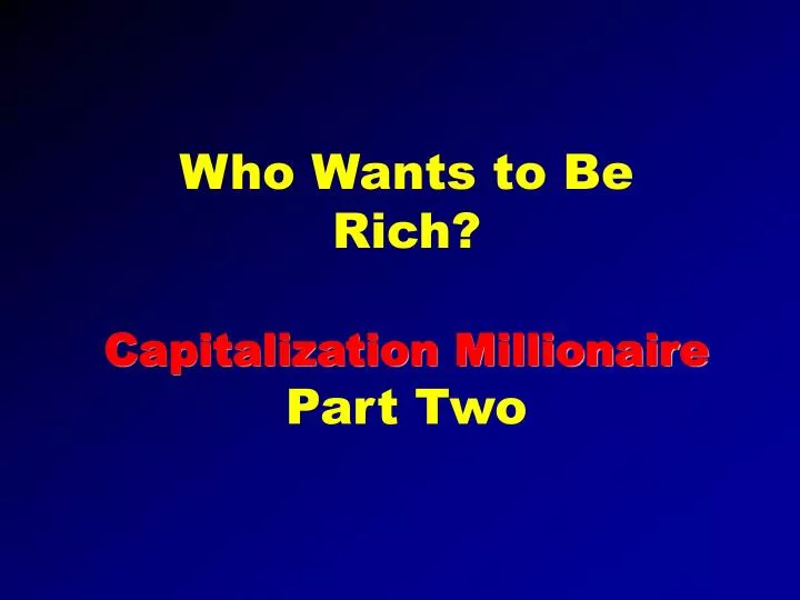 who wants to be rich capitalization millionaire part two