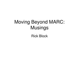 Moving Beyond MARC: Musings