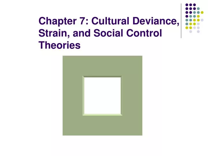 chapter 7 cultural deviance strain and social control theories