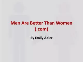 Men Are Better Than Women ()