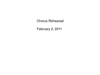 Chorus Rehearsal February 2, 2011
