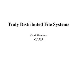 Truly Distributed File Systems