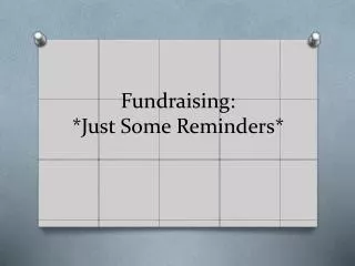 Fundraising: *Just Some Reminders*