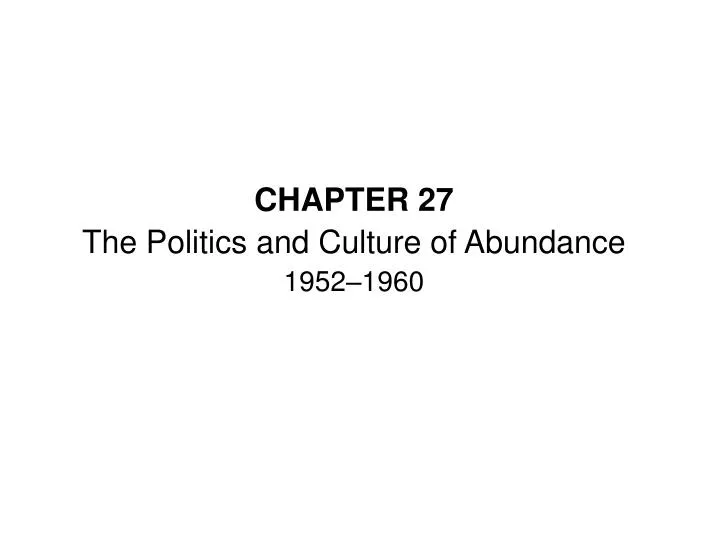 chapter 27 the politics and culture of abundance 1952 1960