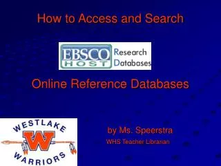How to Access and Search Online Reference Databases by Ms. Speerstra