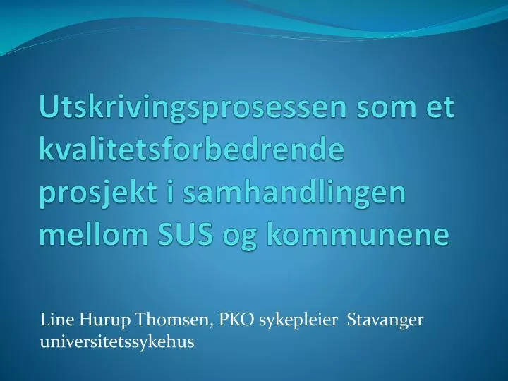 utskrivingsprosessen som et kvalitetsforbedrende prosjekt i samhandlingen mellom sus og kommunene