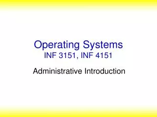 Operating Systems INF 3151, INF 4151