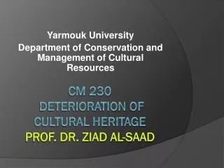 CM 230 Deterioration of Cultural Heritage Prof. Dr. Ziad Al-Saad