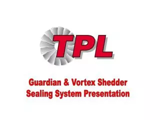 Guardian &amp; Vortex Shedder Sealing System Presentation