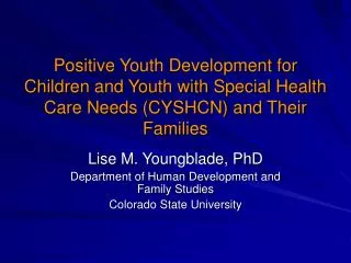 Lise M. Youngblade, PhD Department of Human Development and Family Studies