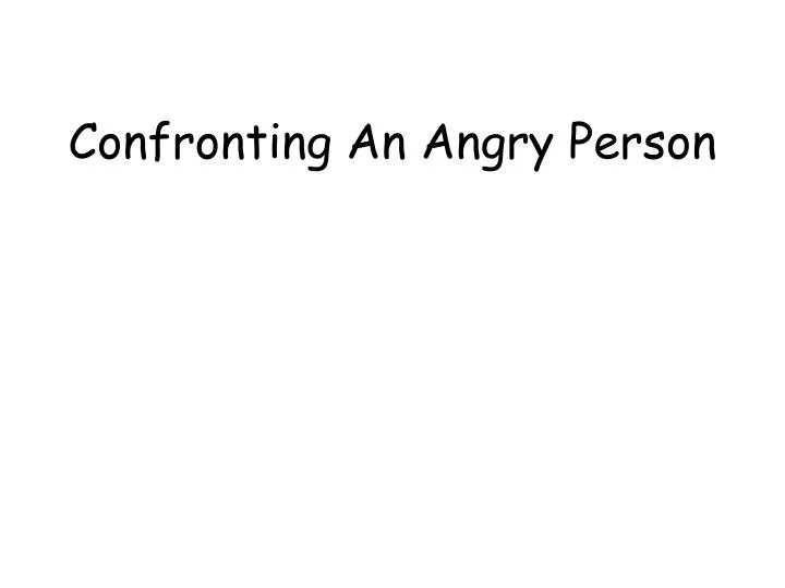 confronting an angry person