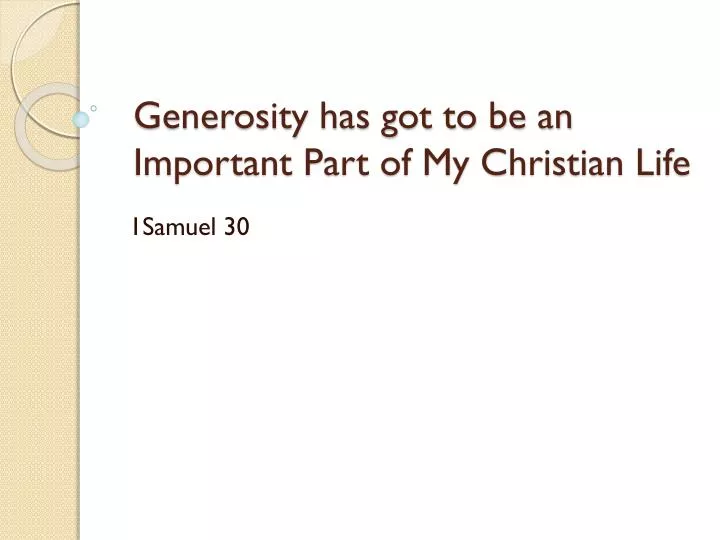 generosity has got to be an important part of my christian life