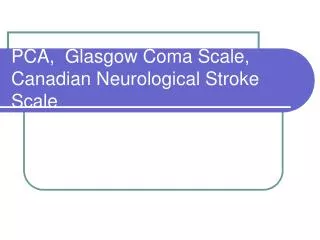 PCA, Glasgow Coma Scale, Canadian Neurological Stroke Scale