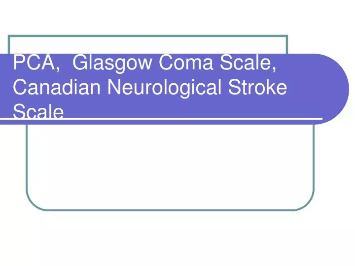 pca glasgow coma scale canadian neurological stroke scale