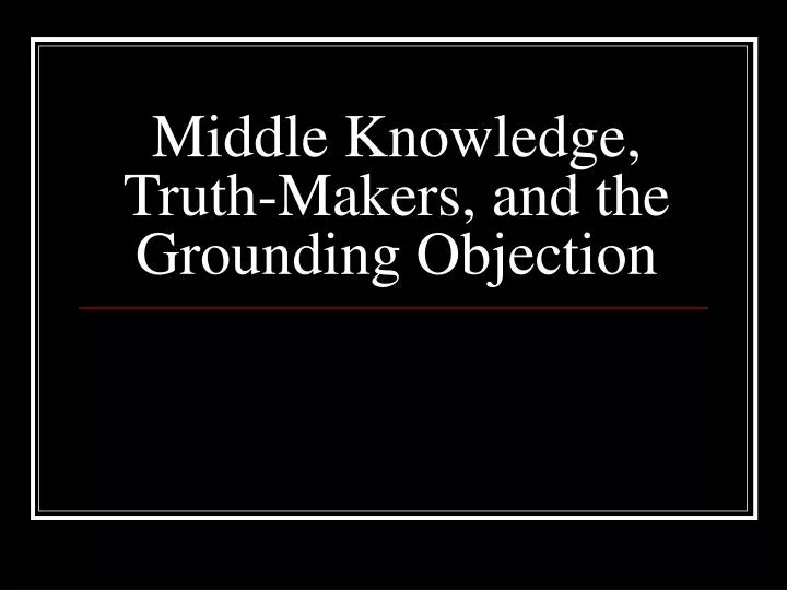 middle knowledge truth makers and the grounding objection