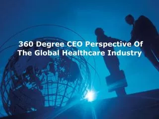 360 Degree CEO Perspective Of The Global Healthcare Industry