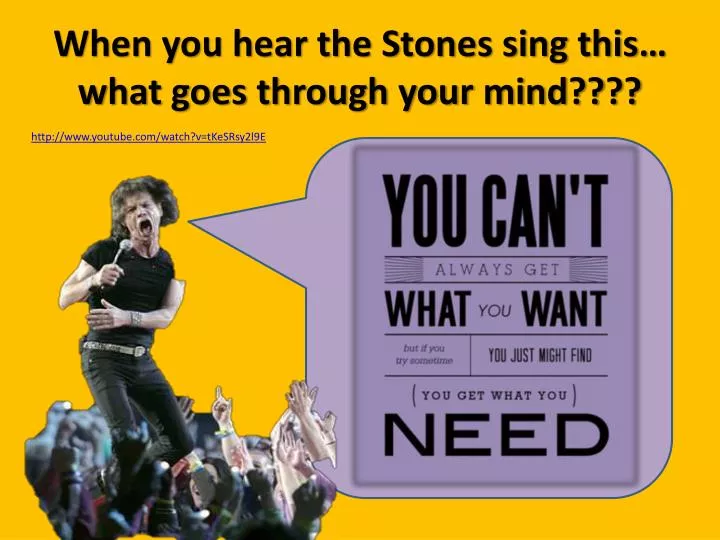 when you hear the stones sing this what goes through your mind