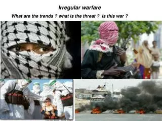 Irregular warfare What are the trends ? what is the threat ? Is this war ?
