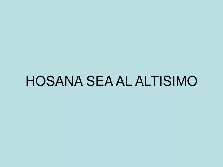 hosana sea al altisimo