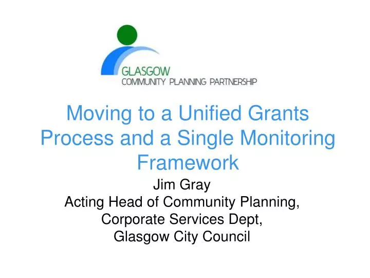moving to a unified grants process and a single monitoring framework