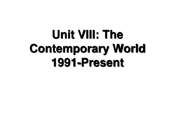 unit viii the contemporary world 1991 present