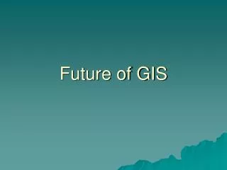 Future of GIS