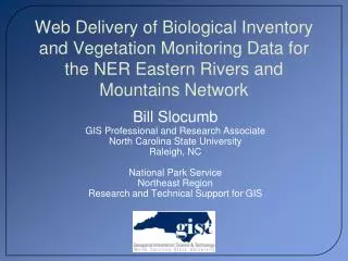 Bill Slocumb GIS Professional and Research Associate North Carolina State University Raleigh, NC
