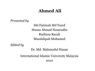 Ahmed Ali Presented by Siti Fatimah Md Yusof Husna Ahmad Nasarudin Rudiana Razali