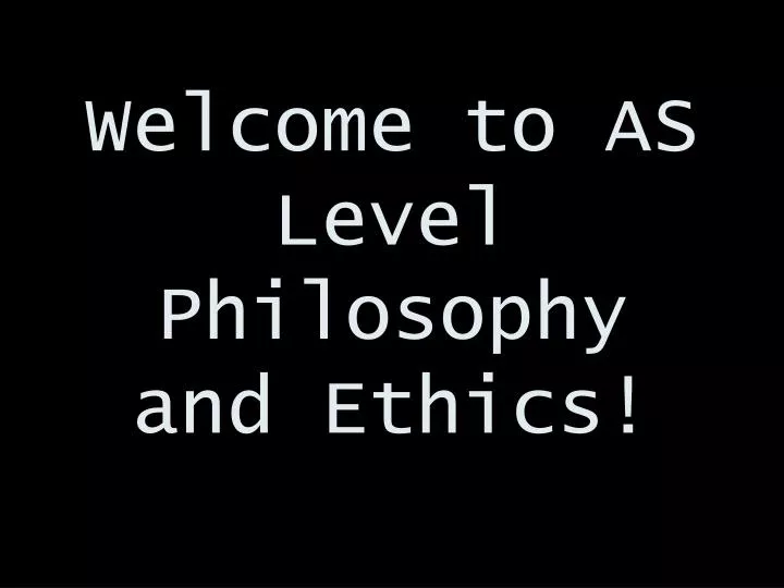welcome to as level philosophy and ethics