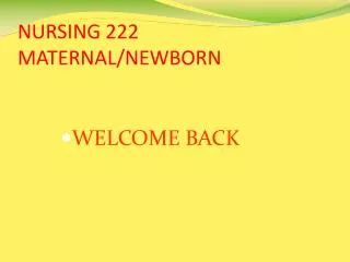 NURSING 222 MATERNAL/NEWBORN