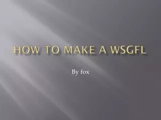 How to make a WSGFL