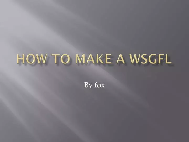 how to make a wsgfl