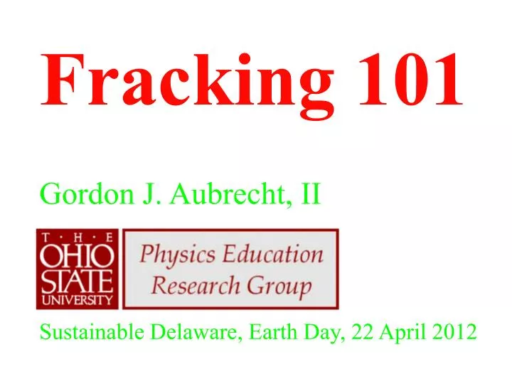 fracking 101 gordon j aubrecht ii sustainable delaware earth day 22 april 2012