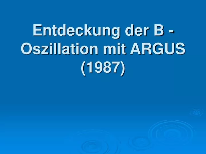 entdeckung der b oszillation mit argus 1987