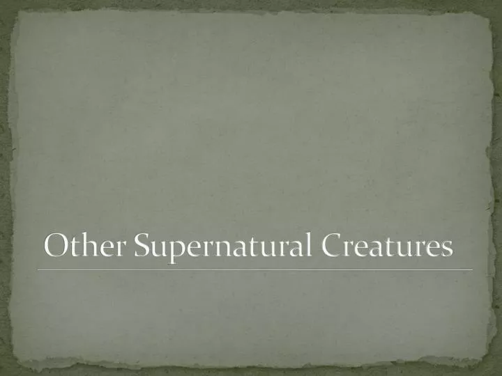 other supernatural creatures