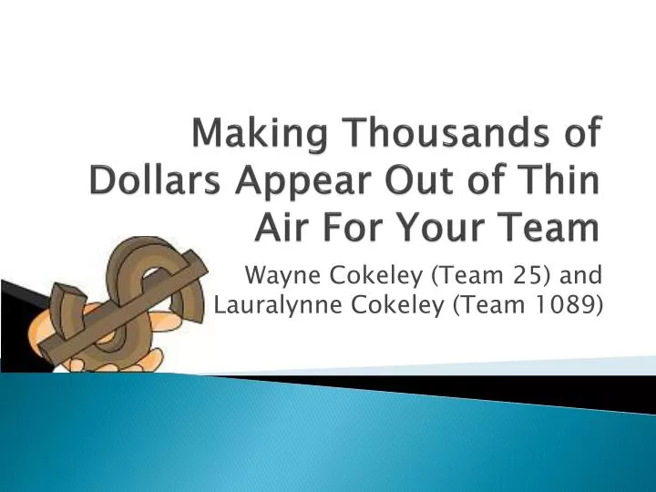 making thousands of dollars appear out of thin air for your team