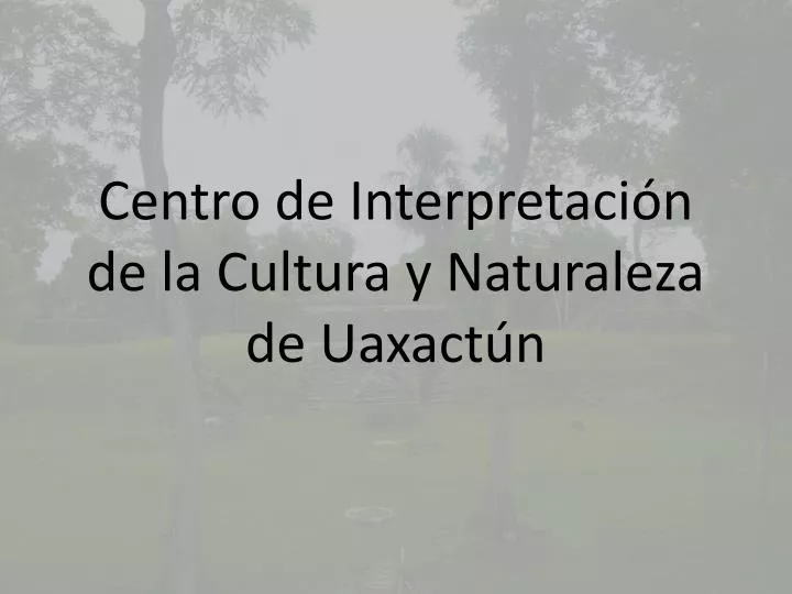 centro de interpretaci n de la cultura y naturaleza de uaxact n